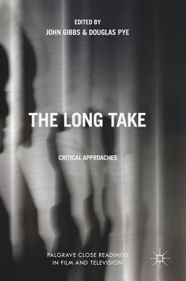 The Long Take: Critical Approaches (Palgrave Close Readings in Film and Television)