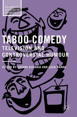 Taboo Comedy: Television and Controversial Humour (Palgrave Studies in Comedy)