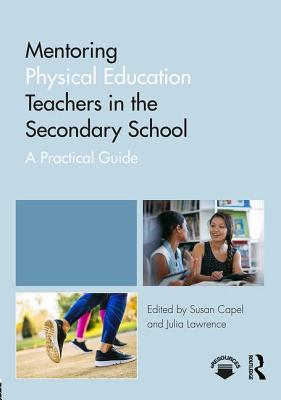 Mentoring Physical Education Teachers in the Secondary School: A Practical Guide (Mentoring Trainee and Early Career Teachers)
