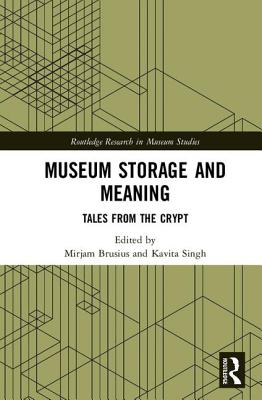 Museum Storage and Meaning: Tales from the Crypt (Routledge Research in Museum Studies)