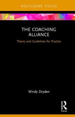 The Coaching Alliance: Theory and Guidelines for Practice (Routledge Focus on Coaching)
