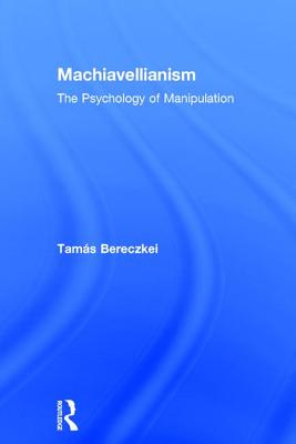 Machiavellianism: The Psychology of Manipulation [Hardcover] Bereczkei, Tams