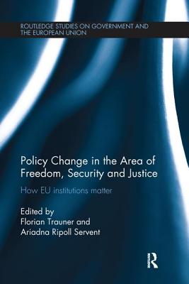 Policy change in the Area of Freedom, Security and Justice: How EU institutions matter (Routledge Studies on Government and the European Union)
