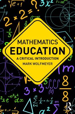 Mathematics Education: A Critical Introduction (Critical Introductions in Education)