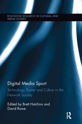 Digital Media Sport: Technology, Power and Culture in the Network Society (Routledge Research in Cultural and Media Studies)