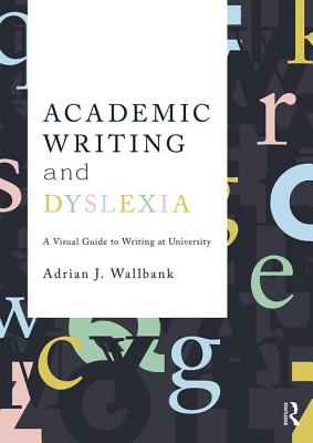 Academic Writing and Dyslexia: A Visual Guide to Writing at University