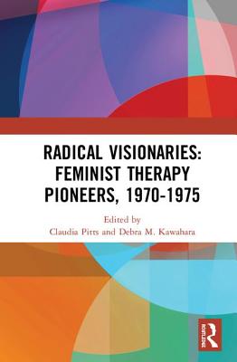 Radical Visionaries: Feminist Therapy Pioneers, 1970-1975