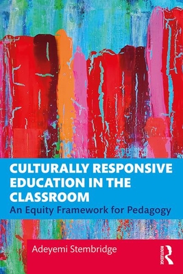 Image for Culturally Responsive Education in the Classroom: An Equity Framework for Pedagogy Culturally Responsive Education in the Classroom: An Equity Framework for Pedagogy