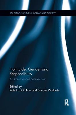 Homicide, Gender and Responsibility: An International Perspective (Routledge Studies in Crime and Society)