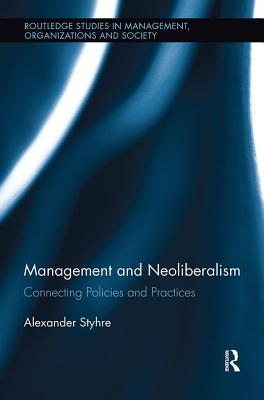 Management and Neoliberalism (Routledge Studies in Management, Organizations and Society)