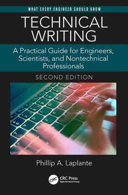Technical Writing: A Practical Guide for Engineers, Scientists, and Nontechnical Professionals, Second Edition (What Every Engineer Should Know)