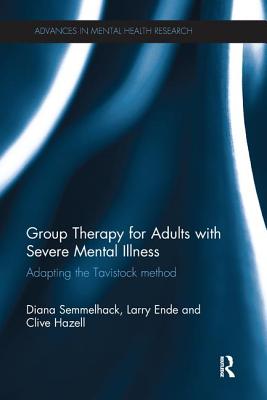 Group Therapy for Adults with Severe Mental Illness: Adapting the Tavistock method (Advances in Mental Health Research)