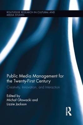 Public Media Management for the Twenty-First Century (Routledge Research in Cultural and Media Studies)