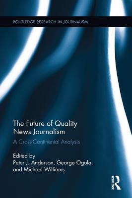 The Future of Quality News Journalism (Routledge Research in Journalism)