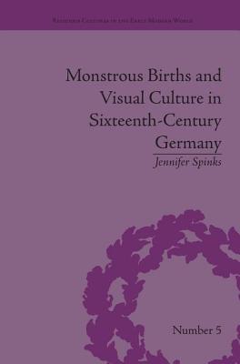 Image for Monstrous Births and Visual Culture in Sixteenth-Century Germany (Religious Cultures in the Early Modern World)