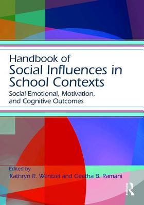 Handbook of Social Influences in School Contexts: Social-Emotional, Motivation, and Cognitive Outcomes (Educational Psychology Handbook) Image for Handbook of Social Influences in School Contexts: Social-Emotional, Motivation, and Cognitive Outcomes (Educational Psychology Handbook)