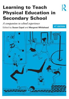 Learning to Teach Physical Education in the Secondary School: A companion to school experience (Learning to Teach Subjects in the Secondary School Series)