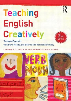 Teaching English Creatively (Learning to Teach in the Primary School Series)