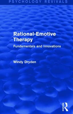 Rational-Emotive Therapy (Psychology Revivals): Fundamentals and Innovations
