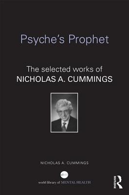 Psyche's Prophet: The Selected Writings of Nicholas A. Cummings (World Library of Mental Health)