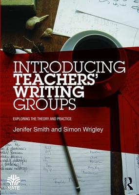 Introducing Teachers' Writing Groups (National Association for the Teaching of English (NATE))