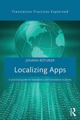 Localizing Apps: A practical guide for translators and translation students (Translation Practices Explained)