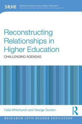 Reconstructing Relationships in Higher Education: Challenging Agendas (Research into Higher Education)