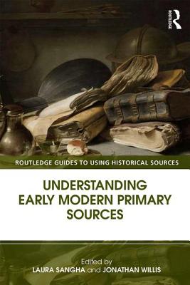 Understanding Early Modern Primary Sources (Routledge Guides to Using Historical Sources)