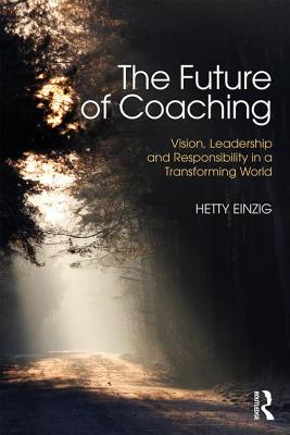 Future of Coaching: Vision, Leadership and Responsibility in a Transforming World