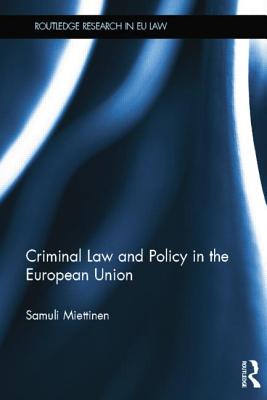 Criminal Law and Policy in the European Union (Routledge Research in EU Law)