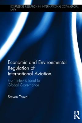 Economic and Environmental Regulation of International Aviation (Routledge Research in International Commercial Law)