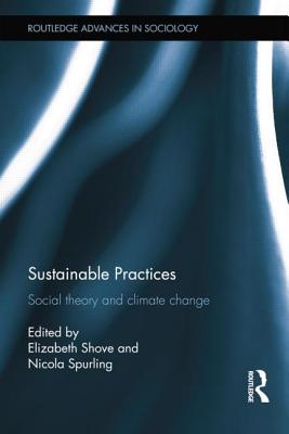 Sustainable Practices (Routledge Advances in Sociology)
