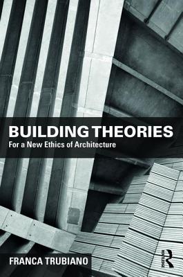 Building Theories: Architecture as the Art of Building (The Basees/Routledge on Russian and East European Studies)