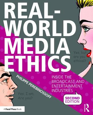 Real-World Media Ethics: Inside the Broadcast and Entertainment Industries