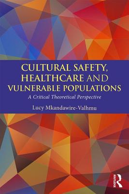 Cultural Safety, Healthcare and Vulnerable Populations: A Critical Theoretical Perspective