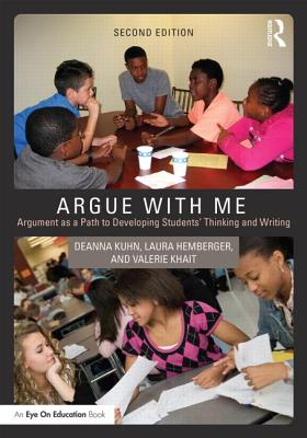 Image for Argue with Me: Argument as a Path to Developing Students' Thinking and Writing