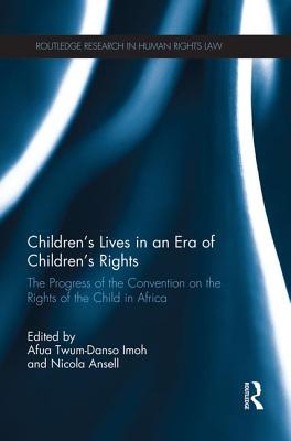 Children's Lives in an Era of Children's Rights: The Progress of the Convention on the Rights of the Child in Africa (Routledge Research in Human Rights Law)