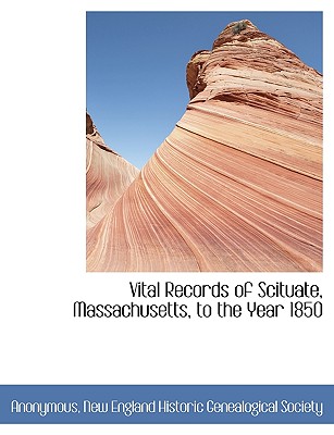 Vital Records of Scituate, Massachusetts, to the Year 1850