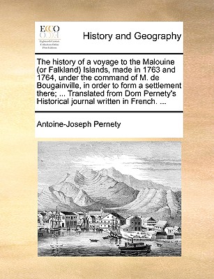 The history of a voyage to the Malouine (or Falkland) Islands, made in 1763 and 1764, under the command of M. de Bougainville, in order to form a . Historical journal written in French. .