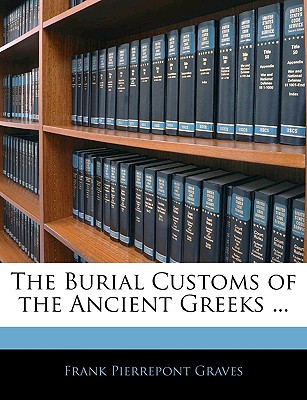 The Burial Customs of the Ancient Greeks .