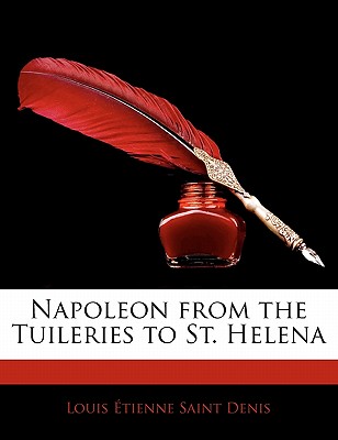Napoleon from the Tuileries to St. Helena