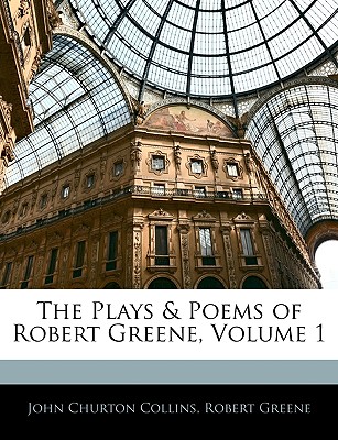 The Plays & Poems of Robert Greene, Volume 1