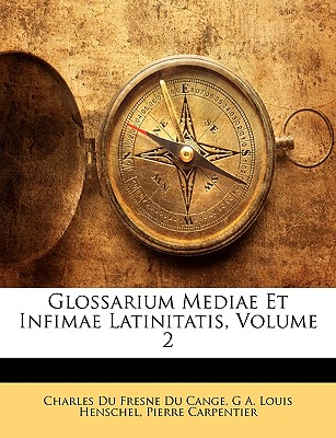 Glossarium Mediae Et Infimae Latinitatis, Volume 2 (Latin Edition)