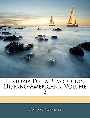 Historia De La Revoluci n Hispano-Americana, Volume 2 (Spanish Edition)