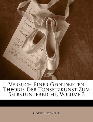 Versuch einer geordneten Theorie der Tonsetzkunst zum Selbstunterricht (German Edition)