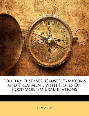 Poultry Diseases, Causes, Symptoms and Treatment, with Notes On Post-Mortem Examinations