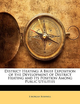 District Heating: A Brief Exposition of the Development of District Heating and Its Position Among Public Utilities