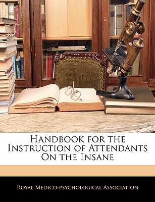 Handbook for the Instruction of Attendants On the Insane