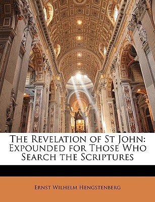 The Revelation of St John: Expounded for Those Who Search the Scriptures - Primary Source Edition, Volume 1