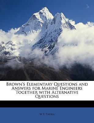 Brown's Elementary Questions and Answers for Marine Engineers Together with Alternative Questions